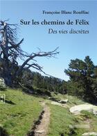 Couverture du livre « Sur les chemins de Félix : des vies discrètes » de Francoise Blanc Rouffiac aux éditions Complicites