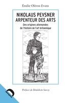 Couverture du livre « Nikolaus Pevsnner arpenteur de l'art ; des origines allemandes de l'histoire de l'art britannique » de Emilie Oleron Evans aux éditions Demopolis