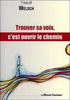 Couverture du livre « Trouver sa voix, c'est ouvrir le chemin » de Yseult Welsch aux éditions Mercure Dauphinois