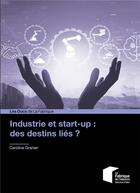 Couverture du livre « Industrie et start-up : des destins liés ? » de Caroline Granier aux éditions Presses De L'ecole Des Mines