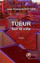 Couverture du livre « Tueur sur la ville » de Jean-Francois Rottier aux éditions Ex Aequo