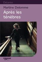 Couverture du livre « Après les ténèbres » de Martine Delomme aux éditions Feryane