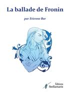 Couverture du livre « La ballade de fronin » de Etienne Bar aux éditions Stellamaris