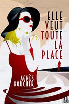 Couverture du livre « Elle veut toute la place » de Agnes Boucher aux éditions Helene Jacob