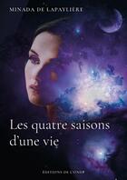 Couverture du livre « Les quatre saisons d'une vie » de Minada De Lapayliere aux éditions De L'onde