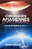 Couverture du livre « Chroniques amasiennes : intégrale » de Afflatet Bernard aux éditions Editions Du 38