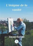 Couverture du livre « L'énigme de la vanité » de Vincent Martinot aux éditions Le Lys Bleu
