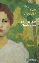 Couverture du livre « Louise des ombrages » de Yves Viollier aux éditions Libra Diffusio