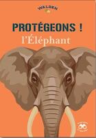 Couverture du livre « Protégeons ! l'éléphant » de  aux éditions Walden