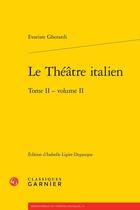 Couverture du livre « Le théâtre italien Tome 2 ; Tome 2 » de Evariste Gherardi aux éditions Classiques Garnier