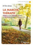 Couverture du livre « La marche-thérapie » de Eric Griez aux éditions Eyrolles