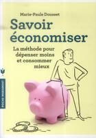 Couverture du livre « Savoir économiser ; la méthode pour dépenser moins et consommer mieux » de Marie-Paule Dousset aux éditions Marabout