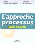 Couverture du livre « L'Approche Processus, Mode D'Emploi » de Hans Brandenburg et Jean-Pierre Wojtyna aux éditions Organisation