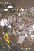 Couverture du livre « L'enfant aux larmes de sang » de J.-R. Essomba aux éditions Presence Africaine