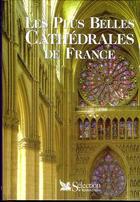 Couverture du livre « Les plus belles cathedrales de france » de Francois Collombet aux éditions Selection Du Reader's Digest