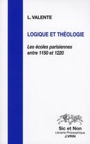 Couverture du livre « Logique et théologie ; les écoles parisiennes entre 1150 et 1220 » de Valente aux éditions Vrin