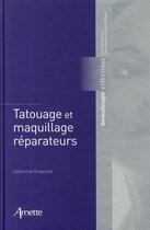 Couverture du livre « Tatouage et maquillage réparateurs ; dermatologie esthétique » de Grognard Catherine aux éditions Arnette