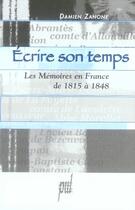 Couverture du livre « Écrire son temps. les mémoires en france de 1815 à 1848 » de Damien Zanone aux éditions Pu De Lyon