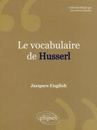 Couverture du livre « Le vocabulaire de : Husserl » de English aux éditions Ellipses