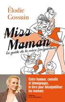 Couverture du livre « Miss maman ; guide de la maman (im)parfaite » de Elodie Gossuin aux éditions La Martiniere