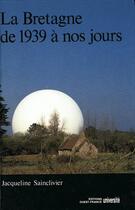 Couverture du livre « La bretagne de 1939 à nos jours » de Sainclivier Jacqueli aux éditions Ouest France