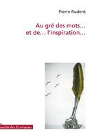 Couverture du livre « Au gré des mots... et de... linspiration... » de Rudent P. aux éditions Societe Des Ecrivains