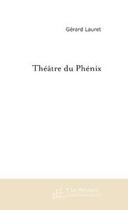 Couverture du livre « Theatre du phenix » de Gerard Lauret aux éditions Le Manuscrit