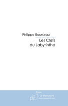 Couverture du livre « Les clefs du labyrinthe » de Rousseau-P aux éditions Le Manuscrit