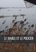 Couverture du livre « Le diable et le policier » de Jean-Pierre Michel aux éditions Mon Petit Editeur