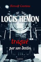 Couverture du livre « Louis hemon traque par son destin » de Courteau Bernard aux éditions Guerin, Editeur Ltee