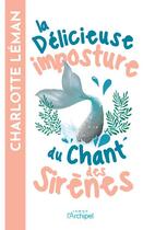 Couverture du livre « La délicieuse imposture du chant des sirènes » de Charlotte Leman aux éditions Archipel