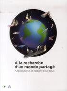 Couverture du livre « A La Recherche D Un Monde Partage Accessibilite Et Design Pour Tous » de Calligaro Carae aux éditions Ehesp