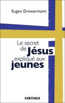 Couverture du livre « Le secret de Jésus explique aux jeunes » de Eugen Drewermann aux éditions Karthala