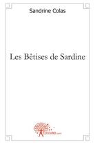 Couverture du livre « Les bêtises de sardine » de Sandrine Colas aux éditions Edilivre