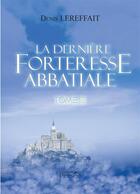 Couverture du livre « La derniere forteresse abbatiale tome iii » de Lereffait Denis aux éditions Persee