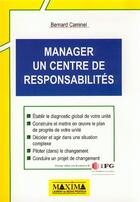 Couverture du livre « Manager un centre de responsabilités » de Bernard Caminel aux éditions Maxima