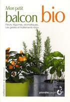 Couverture du livre « Mon petit balcon bio ; fleurs, légumes, aromatiques... les gestes et traitements 