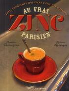 Couverture du livre « Au vrai zinc parisien (édition 2013) » de Francois Thomazeau aux éditions Parigramme