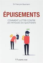 Couverture du livre « Épuisements ; comment lutter contre les fatigues du quotidien » de Francois Baumann aux éditions Josette Lyon