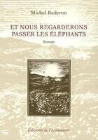 Couverture du livre « Et nous regarderons passer les elephants » de Michel Rederon aux éditions Armancon