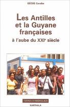 Couverture du livre « Les Antilles et la Guyane françaises ; à l'aube du XXI siècle » de Maurice Burac aux éditions Karthala