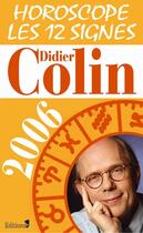 Couverture du livre « Horoscope 2006 ; Les Douze Signes » de Didier Colin aux éditions Editions 1