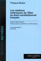 Couverture du livre « Les relations extérieures de l'Etat en droit constitutionnel français » de Thibaud Mulier aux éditions Mare & Martin