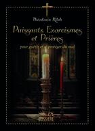 Couverture du livre « Puissants exorcismes et prières : Pour guérir et se protéger du mal » de Theodoxia Rilah aux éditions Bussiere