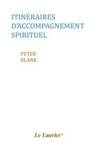 Couverture du livre « Itinéraires d'accompagnement spirituel » de Peter Blank aux éditions Le Laurier