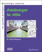 Couverture du livre « Amenager la ville » de Pascal Reysset aux éditions Sang De La Terre