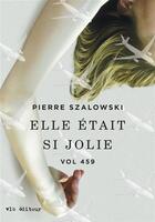 Couverture du livre « Vol 459 v 02 elle etait si jolie » de Pierre Szalowski aux éditions Vlb