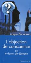 Couverture du livre « L'objection de conscience ou le devoir de désobéir » de Jacques Suaudeau aux éditions Peuple Libre