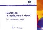 Couverture du livre « Développer le management visuel ; voir, comprendre, réagir » de Emmanuel Certain aux éditions Eyrolles