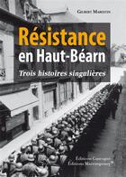 Couverture du livre « Résistance en Haut-Béarn ; trois histoires singulières » de Gilbert Marestin aux éditions Gascogne